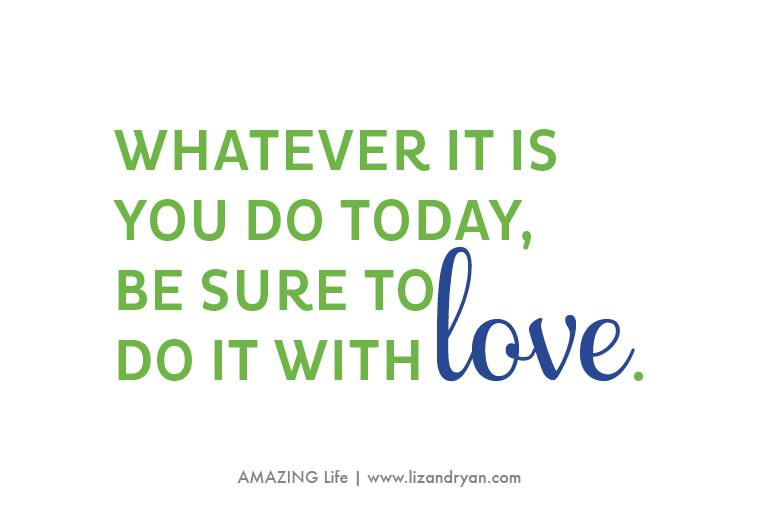 Whatever it is you do today do it with love-photo