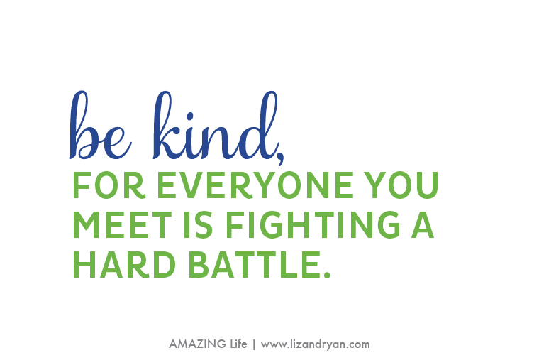 Be Kind for Everyone You Meet is Fighting a Hard Battle Photo